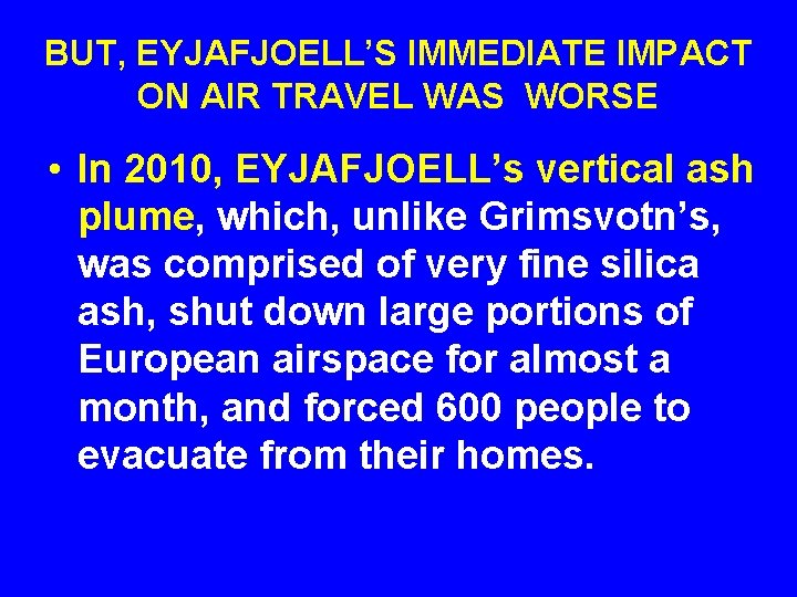 BUT, EYJAFJOELL’S IMMEDIATE IMPACT ON AIR TRAVEL WAS WORSE • In 2010, EYJAFJOELL’s vertical