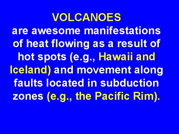 VOLCANOES are awesome manifestations of heat flowing as a result of hot spots (e.