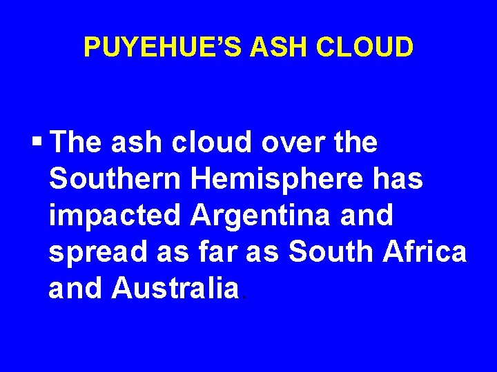 PUYEHUE’S ASH CLOUD § The ash cloud over the Southern Hemisphere has impacted Argentina