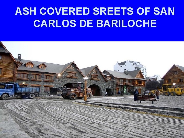 ASH COVERED SREETS OF SAN CARLOS DE BARILOCHE 