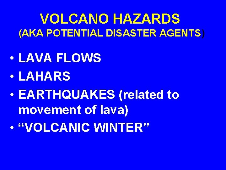 VOLCANO HAZARDS (AKA POTENTIAL DISASTER AGENTS) • LAVA FLOWS • LAHARS • EARTHQUAKES (related