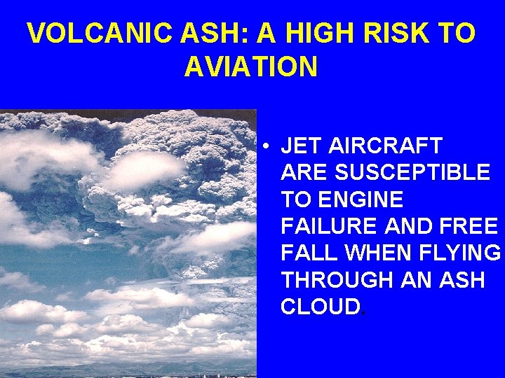 VOLCANIC ASH: A HIGH RISK TO AVIATION • JET AIRCRAFT ARE SUSCEPTIBLE TO ENGINE