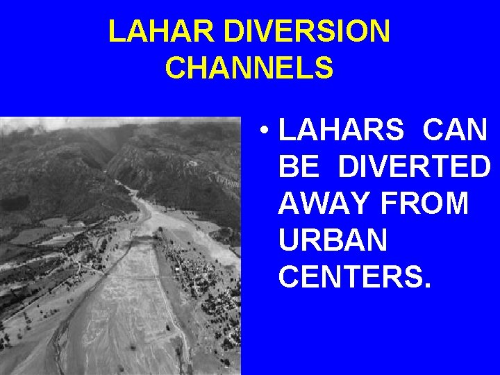 LAHAR DIVERSION CHANNELS • LAHARS CAN BE DIVERTED AWAY FROM URBAN CENTERS. 