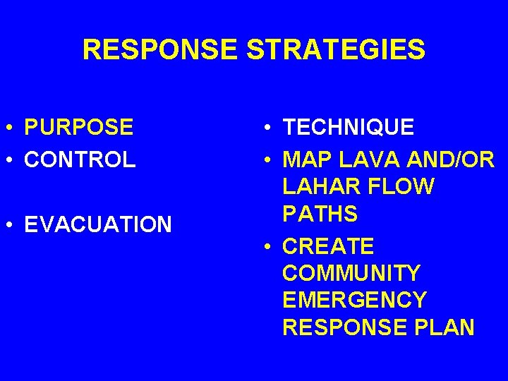 RESPONSE STRATEGIES • PURPOSE • CONTROL • EVACUATION • TECHNIQUE • MAP LAVA AND/OR