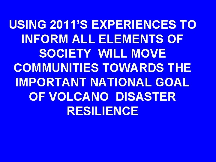 USING 2011’S EXPERIENCES TO INFORM ALL ELEMENTS OF SOCIETY WILL MOVE COMMUNITIES TOWARDS THE