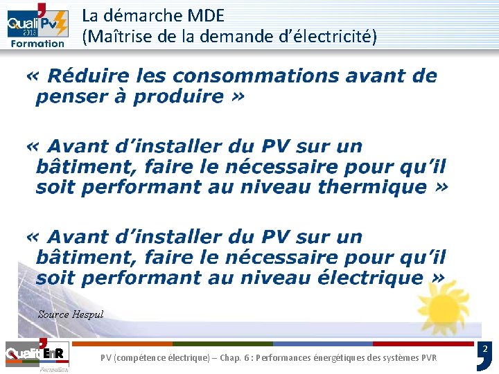 La démarche MDE (Maîtrise de la demande d’électricité) Source Hespul PV (compétence électrique) –