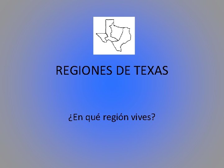 REGIONES DE TEXAS ¿En qué región vives? 