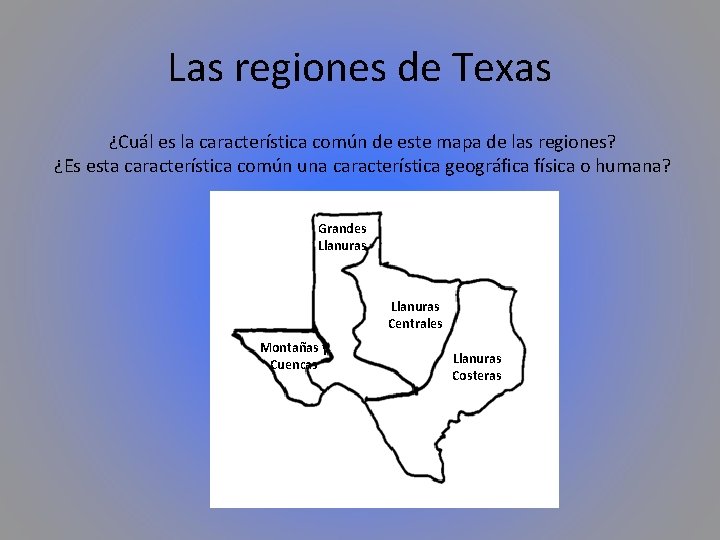 Las regiones de Texas ¿Cuál es la característica común de este mapa de las