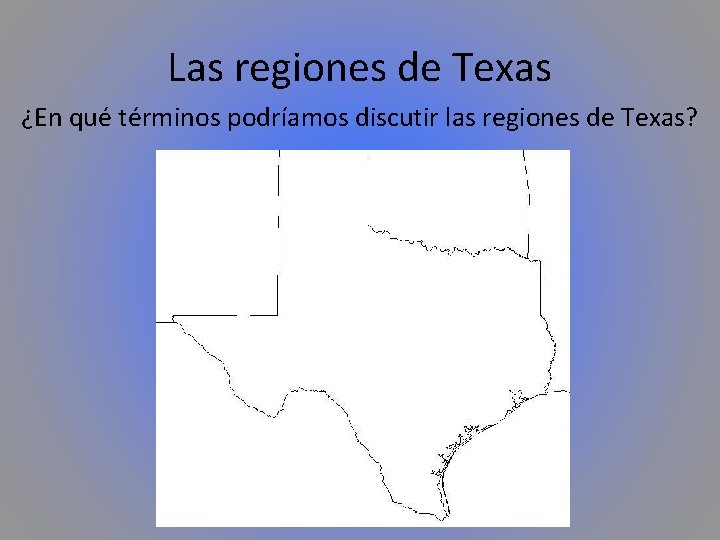 Las regiones de Texas ¿En qué términos podríamos discutir las regiones de Texas? 