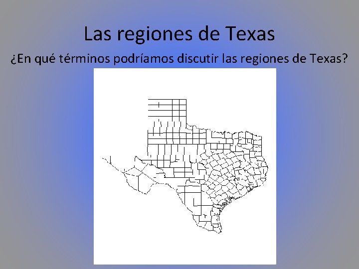 Las regiones de Texas ¿En qué términos podríamos discutir las regiones de Texas? 