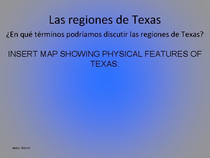 Las regiones de Texas ¿En qué términos podríamos discutir las regiones de Texas? INSERT