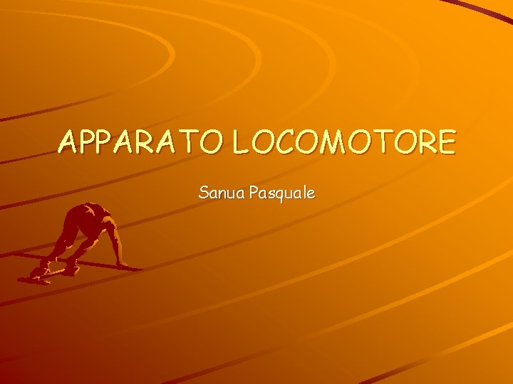 APPARATO LOCOMOTORE Sanua Pasquale 