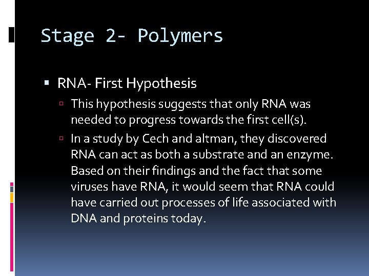 Stage 2 - Polymers RNA- First Hypothesis This hypothesis suggests that only RNA was