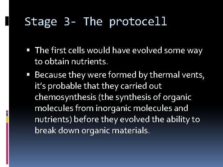 Stage 3 - The protocell The first cells would have evolved some way to