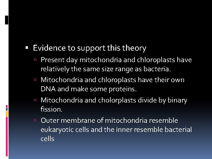  Evidence to support this theory Present day mitochondria and chloroplasts have relatively the