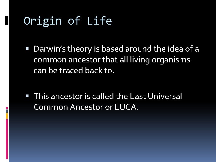 Origin of Life Darwin’s theory is based around the idea of a common ancestor