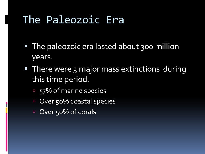 The Paleozoic Era The paleozoic era lasted about 300 million years. There were 3