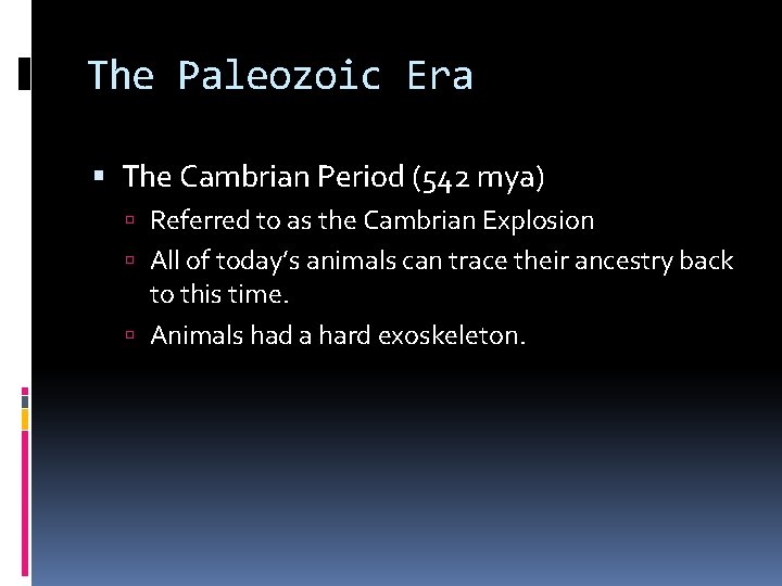 The Paleozoic Era The Cambrian Period (542 mya) Referred to as the Cambrian Explosion