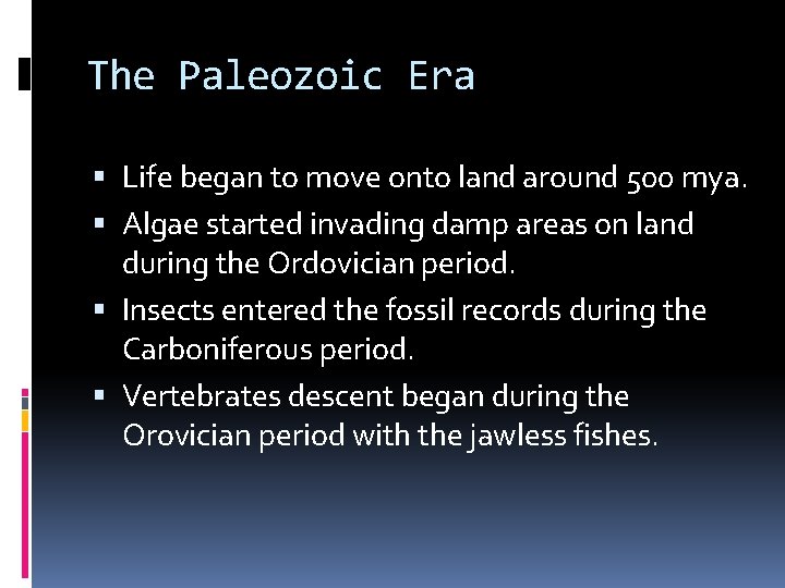 The Paleozoic Era Life began to move onto land around 500 mya. Algae started