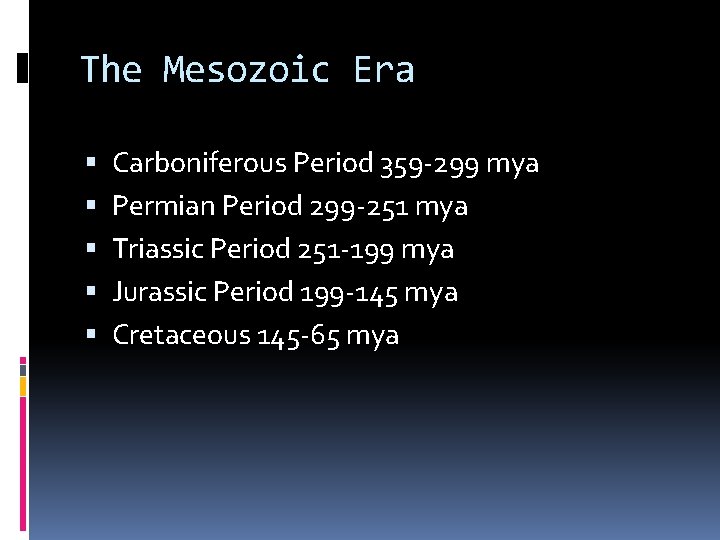 The Mesozoic Era Carboniferous Period 359 -299 mya Permian Period 299 -251 mya Triassic