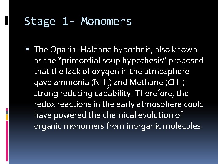 Stage 1 - Monomers The Oparin- Haldane hypotheis, also known as the “primordial soup