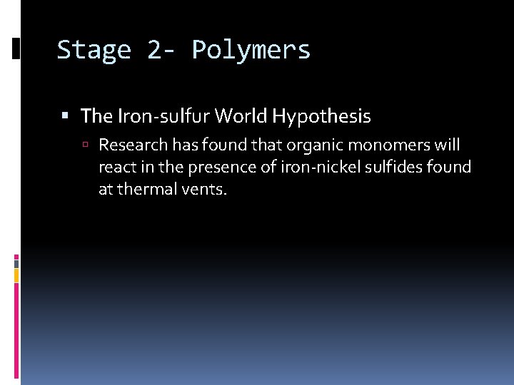 Stage 2 - Polymers The Iron-sulfur World Hypothesis Research has found that organic monomers