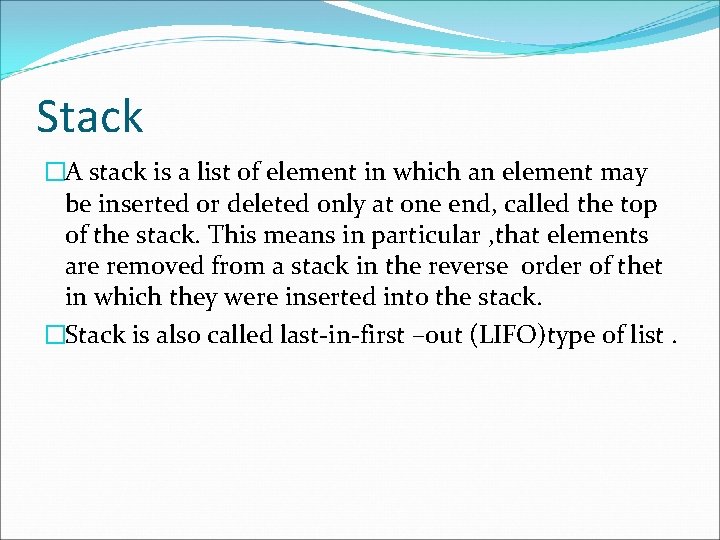 Stack �A stack is a list of element in which an element may be