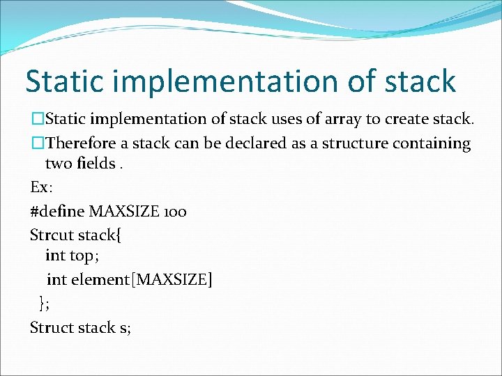 Static implementation of stack �Static implementation of stack uses of array to create stack.