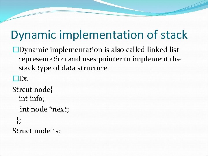 Dynamic implementation of stack �Dynamic implementation is also called linked list representation and uses