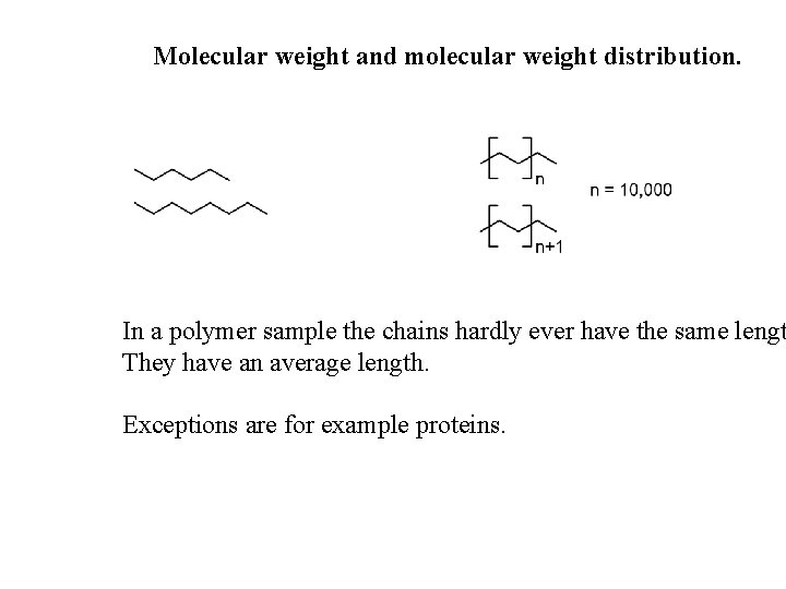 Molecular weight and molecular weight distribution. In a polymer sample the chains hardly ever