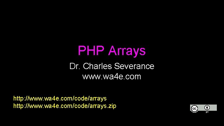 PHP Arrays Dr. Charles Severance www. wa 4 e. com http: //www. wa 4