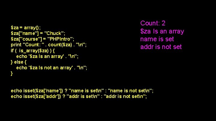 $za = array(); $za["name"] = "Chuck"; $za["course"] = "PHPIntro"; print "Count: ". count($za). "n";
