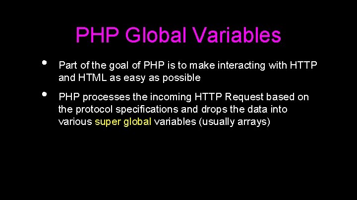PHP Global Variables • • Part of the goal of PHP is to make