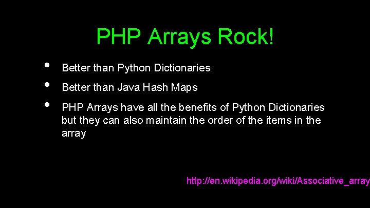 PHP Arrays Rock! • • • Better than Python Dictionaries Better than Java Hash
