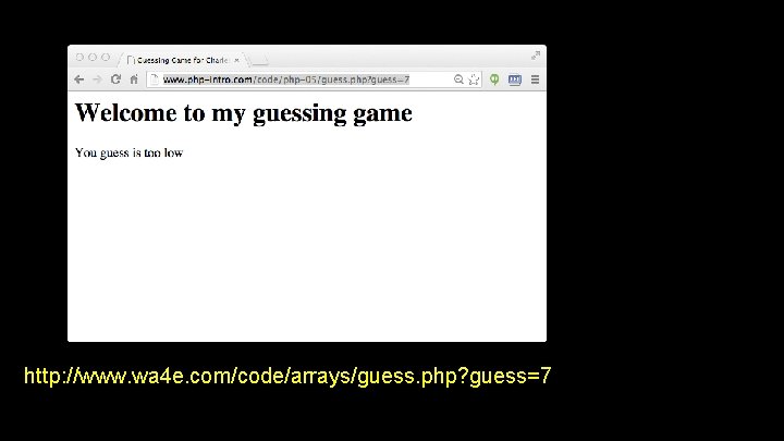 http: //www. wa 4 e. com/code/arrays/guess. php? guess=7 