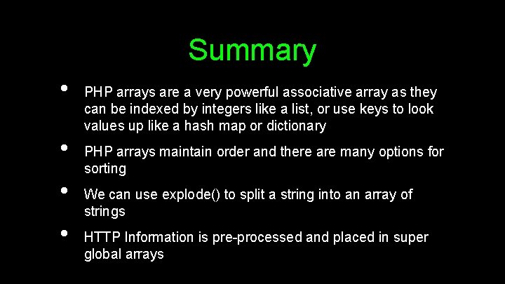 Summary • • PHP arrays are a very powerful associative array as they can