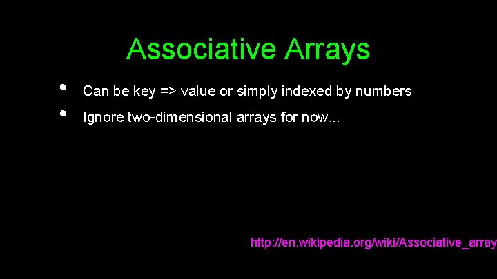 Associative Arrays • • Can be key => value or simply indexed by numbers