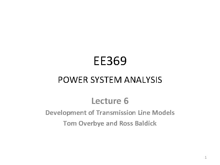 EE 369 POWER SYSTEM ANALYSIS Lecture 6 Development of Transmission Line Models Tom Overbye