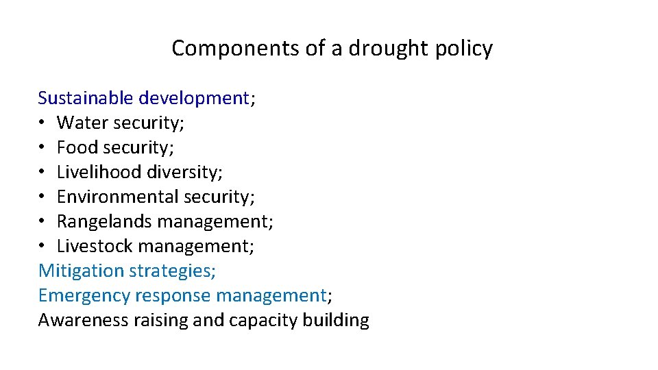 Components of a drought policy Sustainable development; • Water security; • Food security; •