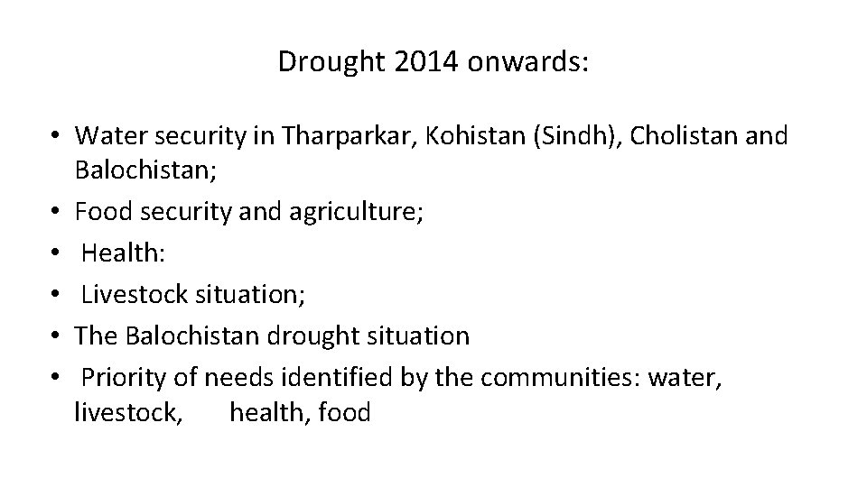 Drought 2014 onwards: • Water security in Tharparkar, Kohistan (Sindh), Cholistan and Balochistan; •