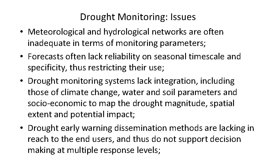 Drought Monitoring: Issues • Meteorological and hydrological networks are often inadequate in terms of