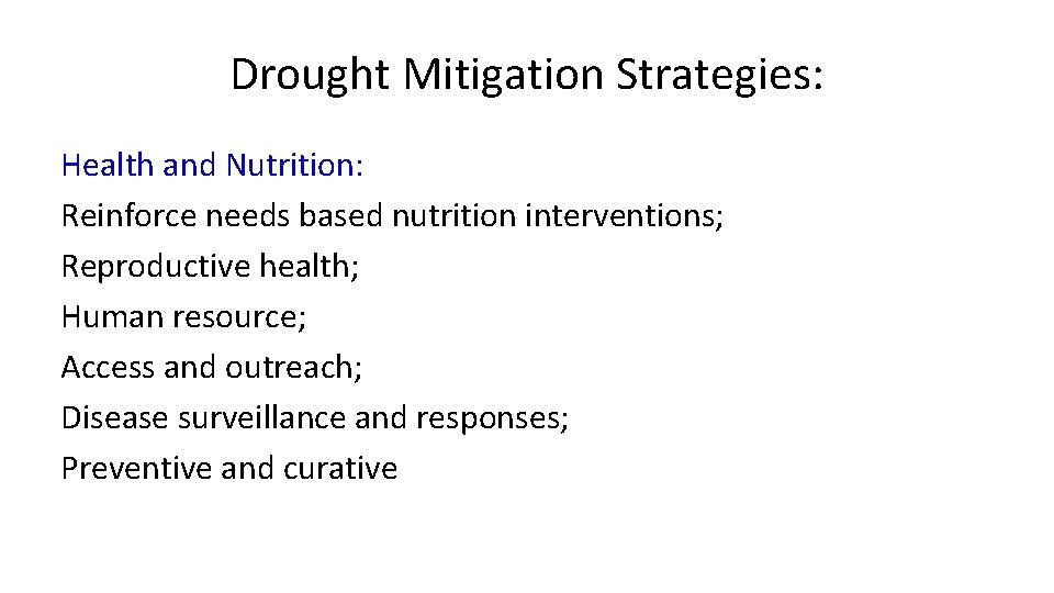 Drought Mitigation Strategies: Health and Nutrition: Reinforce needs based nutrition interventions; Reproductive health; Human