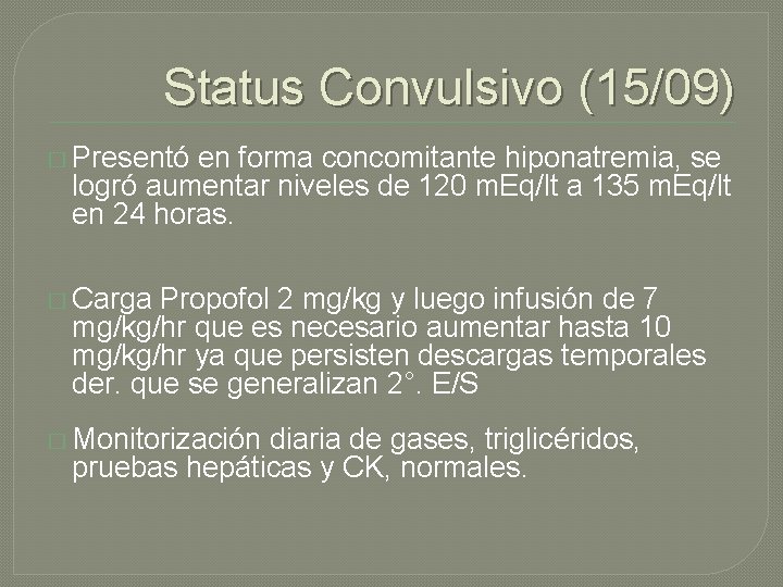 Status Convulsivo (15/09) � Presentó en forma concomitante hiponatremia, se logró aumentar niveles de Status Convulsivo (15/09) � Presentó en forma concomitante hiponatremia, se logró aumentar niveles de