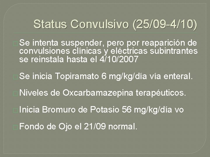 Status Convulsivo (25/09 -4/10) � Se intenta suspender, pero por reaparición de convulsiones clínicas Status Convulsivo (25/09 -4/10) � Se intenta suspender, pero por reaparición de convulsiones clínicas
