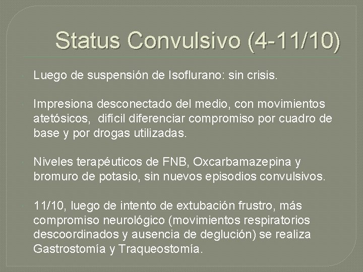 Status Convulsivo (4 -11/10) Luego de suspensión de Isoflurano: sin crisis. Impresiona desconectado del Status Convulsivo (4 -11/10) Luego de suspensión de Isoflurano: sin crisis. Impresiona desconectado del