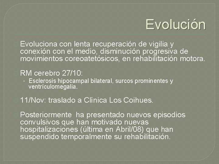 Evolución � Evoluciona con lenta recuperación de vigilia y conexión con el medio, disminución Evolución � Evoluciona con lenta recuperación de vigilia y conexión con el medio, disminución