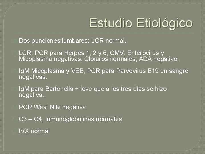 Estudio Etiológico � Dos punciones lumbares: LCR normal. � LCR: PCR para Herpes 1, Estudio Etiológico � Dos punciones lumbares: LCR normal. � LCR: PCR para Herpes 1,