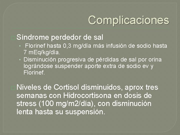 Complicaciones � Síndrome perdedor de sal • Florinef hasta 0, 3 mg/día más infusión Complicaciones � Síndrome perdedor de sal • Florinef hasta 0, 3 mg/día más infusión