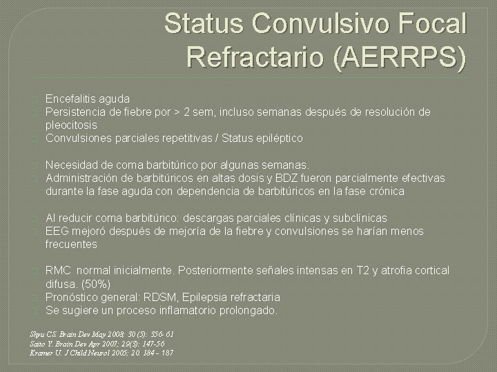 Status Convulsivo Focal Refractario (AERRPS) � � � � � Encefalitis aguda Persistencia de Status Convulsivo Focal Refractario (AERRPS) � � � � � Encefalitis aguda Persistencia de