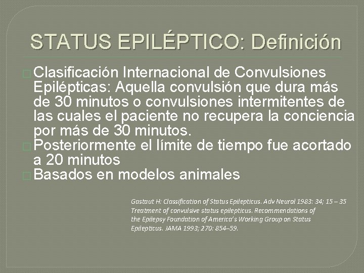 STATUS EPILÉPTICO: Definición � Clasificación Internacional de Convulsiones Epilépticas: Aquella convulsión que dura más STATUS EPILÉPTICO: Definición � Clasificación Internacional de Convulsiones Epilépticas: Aquella convulsión que dura más